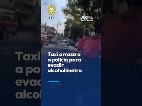 Taxista arrastra a policía para evadir el alcoholímetro en Iztapalapa; termina detenido