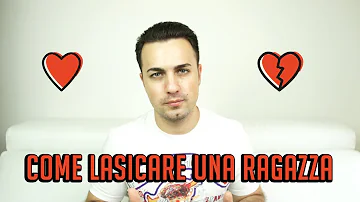 Come fare a lasciare una ragazza senza farla soffrire?