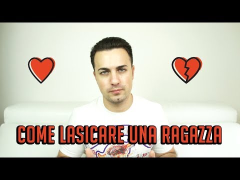 Video: Come Rompere Con Una Ragazza Senza Offenderla