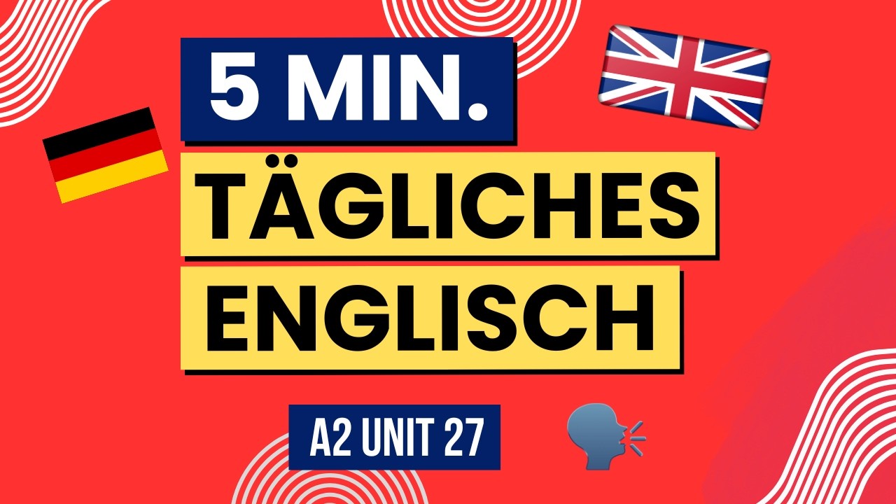 5 Minuten Tägliches Englisch zum Nachsprechen 🗣️🇬🇧 A2 Unit 27