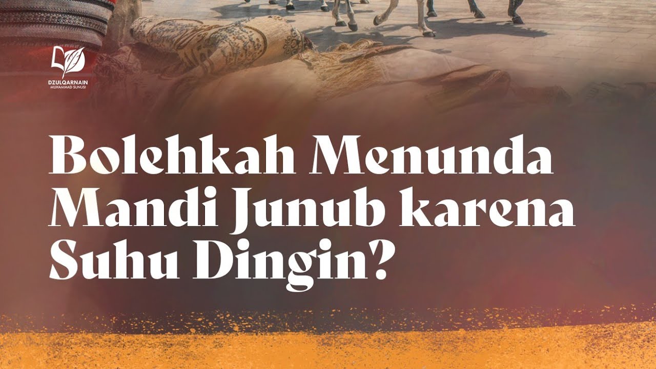 Bolehkah Menunda Mandi Junub karena Suhu Dingin?