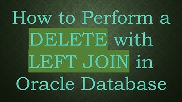 How to Perform a DELETE with LEFT JOIN in Oracle Database