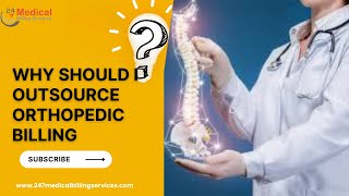 Why Should I Outsource Orthopedic Billing | 247 Medical Billing Services