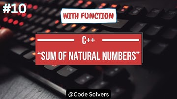 Sum Of Natural Numbers Using Function in C++ | Code Solvers | C++ Practice Program #10