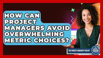 How Can Project Managers Avoid Overwhelming Metric Choices? - The Project Manager Toolkit