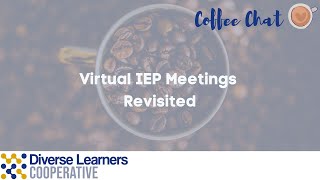 Virtual IEP Meetings, Revisited: DLC Coffee Chat