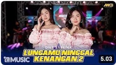 DIKE SABRINA - LUNGAMU NINGGAL KENANGAN 2 Ft.BINTANG FORTUNA