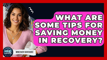 What Are Some Tips For Saving Money In Recovery? - Mind Over Substance