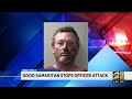 Good Samaritan stops officer attack