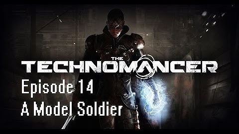 The Technomancer Episode 14: A Model Soldier