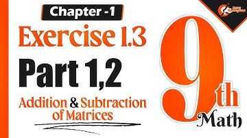 Chapter 1 Exercise (1.3) Part 1 and 2  | 9th Class | addition and subtraction of matrices | #Matrix