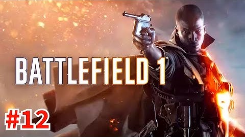 Battlefield 1 Gameplay Walkthrough Part 12 [No Commentary]