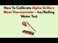 How To Calibrate Alpha Grillers Meat Thermometer – Ice/Boiling Water Test