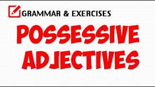 POSSESSIVE ADJECTIVES (MY, YOUR, HIS ...) (GRAMMAR & EXERCISE)