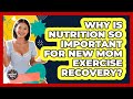Why Is Nutrition So Important For New Mom Exercise Recovery? - The Millennial Mother