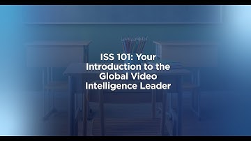 Webinar: ISS 101 - Your Introduction to the Video Intelligence Leader