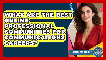 What Are The Best Online Professional Communities For Communications Careers? - Communications Jobs