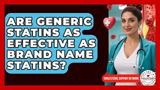 Are Generic Statins As Effective As Brand Name Statins? - Cholesterol Support Network