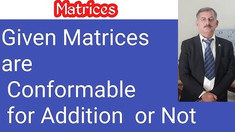 How find Matrices are conformable for addition