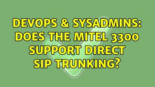 DevOps & SysAdmins: Does the Mitel 3300 support direct SIP Trunking?