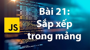 JavaScript 20: Array methods - Các phương thức của mảng