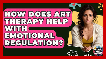 How Does Art Therapy Help With Emotional Regulation? - Answers About Autism