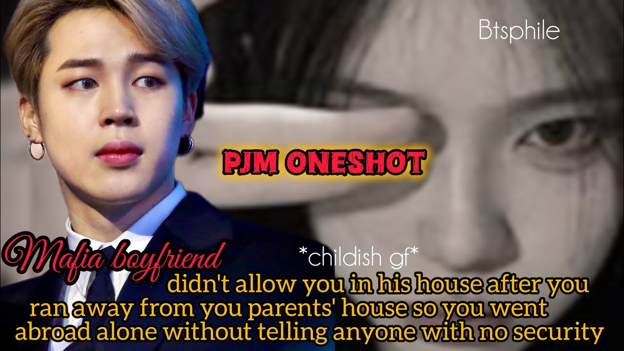 JIMIN FF Your Mafia boyfriend didn't allow you in his house so you~