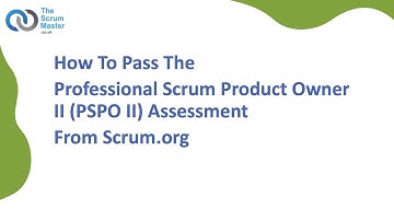 How To Pass The Professional Scrum Product Owner II (PSPO II) Assessment From Scrum.org