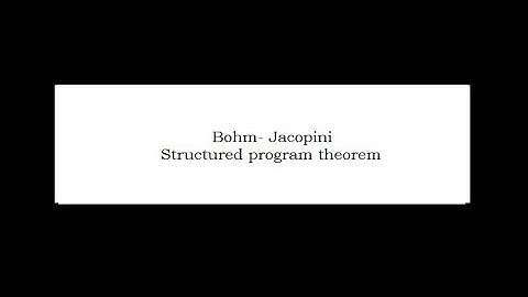 APP Bohm -Jacopini Structured Programming Theorem A foundation for Structured Programming