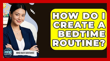 How Do I Create A Bedtime Routine? - Mind Over Substance