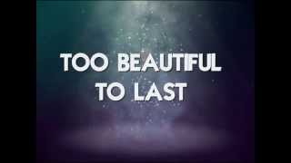 Video thumbnail of "TOO BEAUTIFUL TO LAST - (Lyrics)"