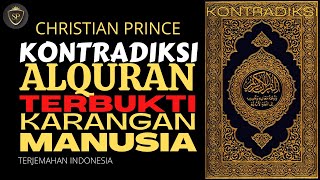 KONTRADIKSI! ALQURAN TERBUKTI KARANGAN MANUSIA Christian Prince Terjemahan Indonesia