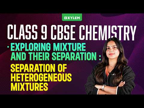 Class 9 CBSE Chemistry | Separation of Heterogeneous Mixtures | Xylem Class 9 CBSE