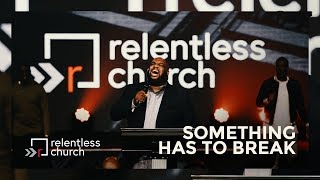 Something Has To Break | Pastor John Gray