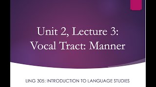 LING 305 Lecture 2.3 Vocal Tract: Manner