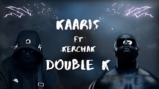 LYRICS / PAROLES🎤│KAARIS feat. KERCHAK - DOUBLE K