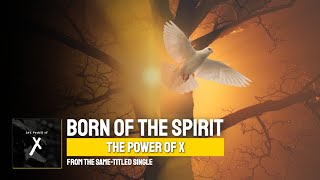 Born Of The Spirit  ▶️  The Power of X ◀️  Lyric Video on YouTube