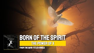 Born Of The Spirit ▶️ The Power of X ◀️ Lyric Video on YouTube