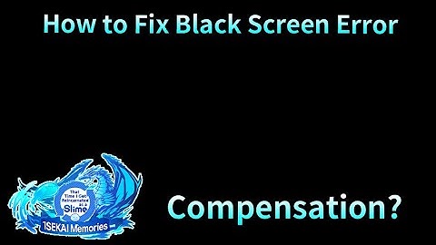 How To Fix Black Screen Error! Compensation?? Slime Isekai Memories!