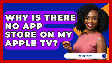 Why Is There No App Store On My Apple TV? - Be App Savvy
