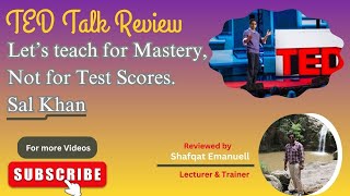 My TED Talk Review | Sal Khan | Let’s Teach for Mastery, Not for Test Scores |