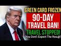 📢 New White House Update — 90-Day Travel Ban Impacts Green Card Holders