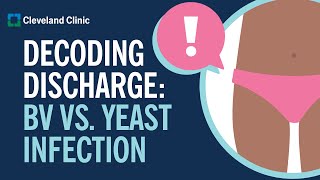 Decoding Vaginal Discharge: BV vs. Yeast Infection