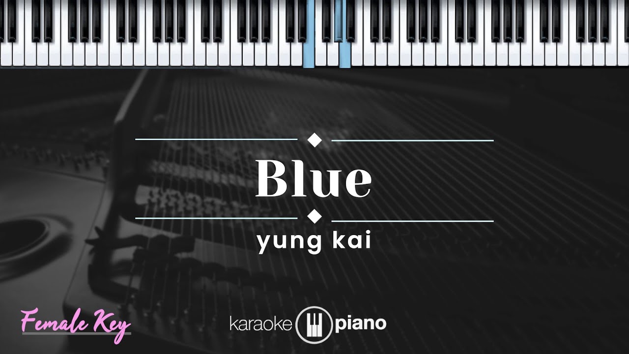 Blue - Yung Kai (KARAOKE PIANO - FEMALE KEY) Blue - Yung Kai (KARAOKE PIANO - FEMALE KEY)