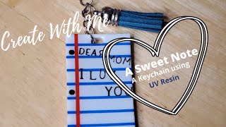 Create With Me: A Sweet Note, Keychain, using UV Resin and Cricut