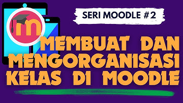 Mudahnya dan Cepatnya Membuat Kelas di Moodle: SERI MOODLE #2