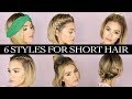 6 HAIRSTYLES for SHORT HAIR