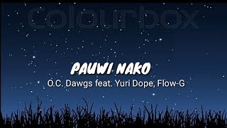 O.C DAWGS FT. YURI DOPE, FLOW-G - Pauwi Nako (lyrics)