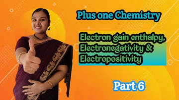 Plus one Chemistry |Chapter 3|Periodic properties - Electron gain enthalpy, Electronegativity