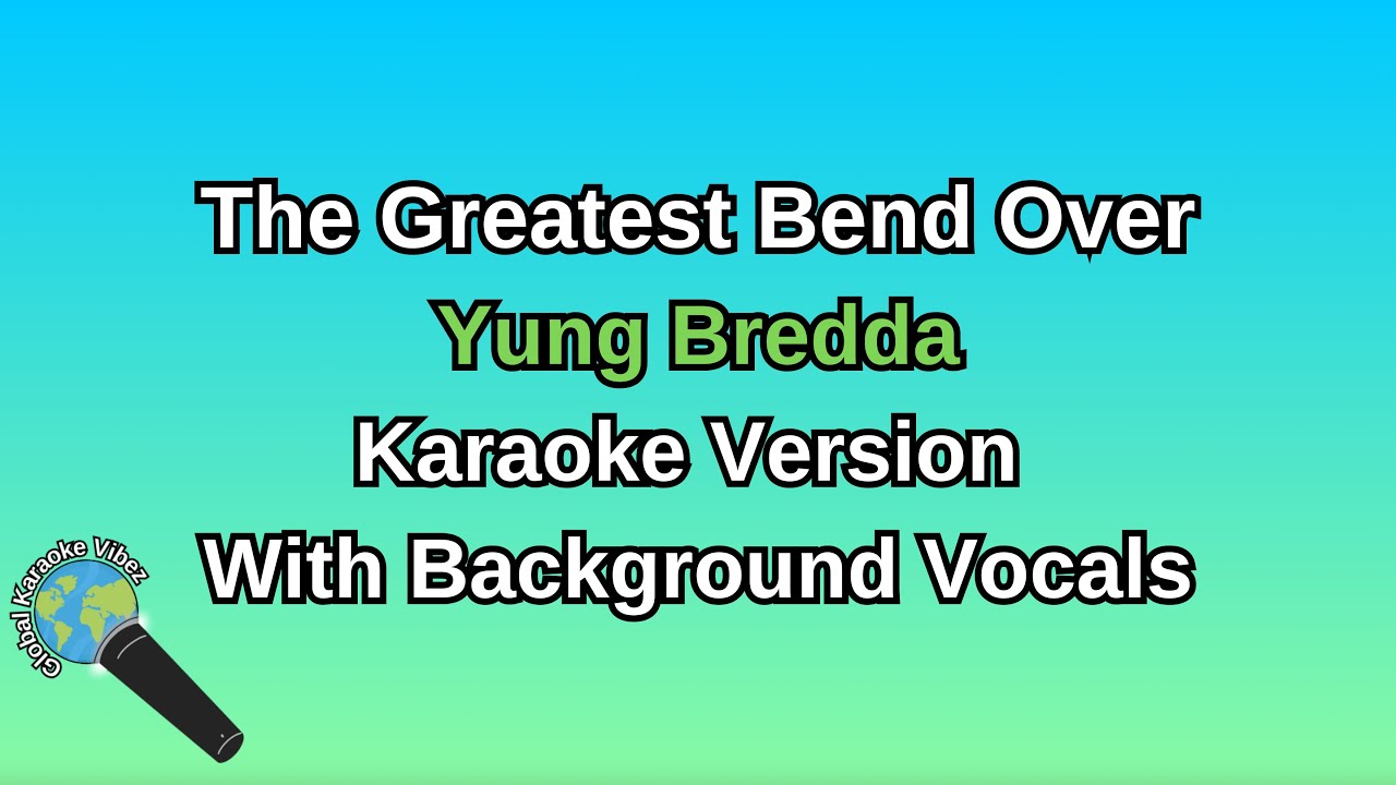 The Greatest Bend Over By Yung Bredda (Karaoke Version With Backing Vocals)